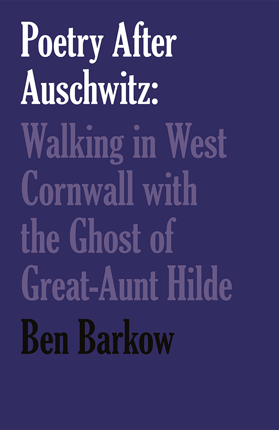 Poetry After Auschwitz: Walking in West Cornwall with the Ghost of Great-Aunt Hilde by Ben Barkow